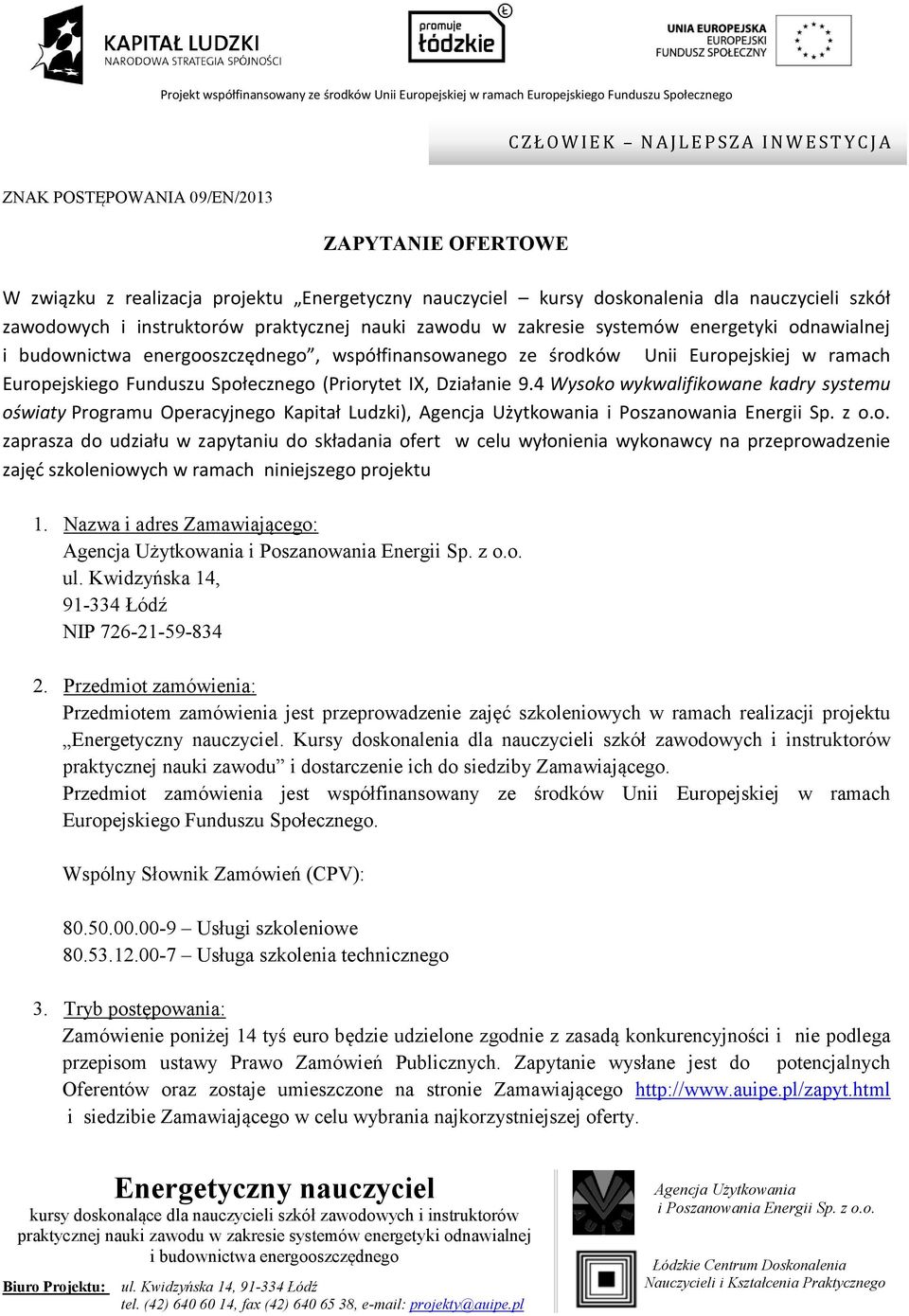4 Wysoko wykwalifikowane kadry systemu oświaty Programu Operacyjnego Kapitał Ludzki), zaprasza do udziału w zapytaniu do składania ofert w celu wyłonienia wykonawcy na przeprowadzenie zajęć