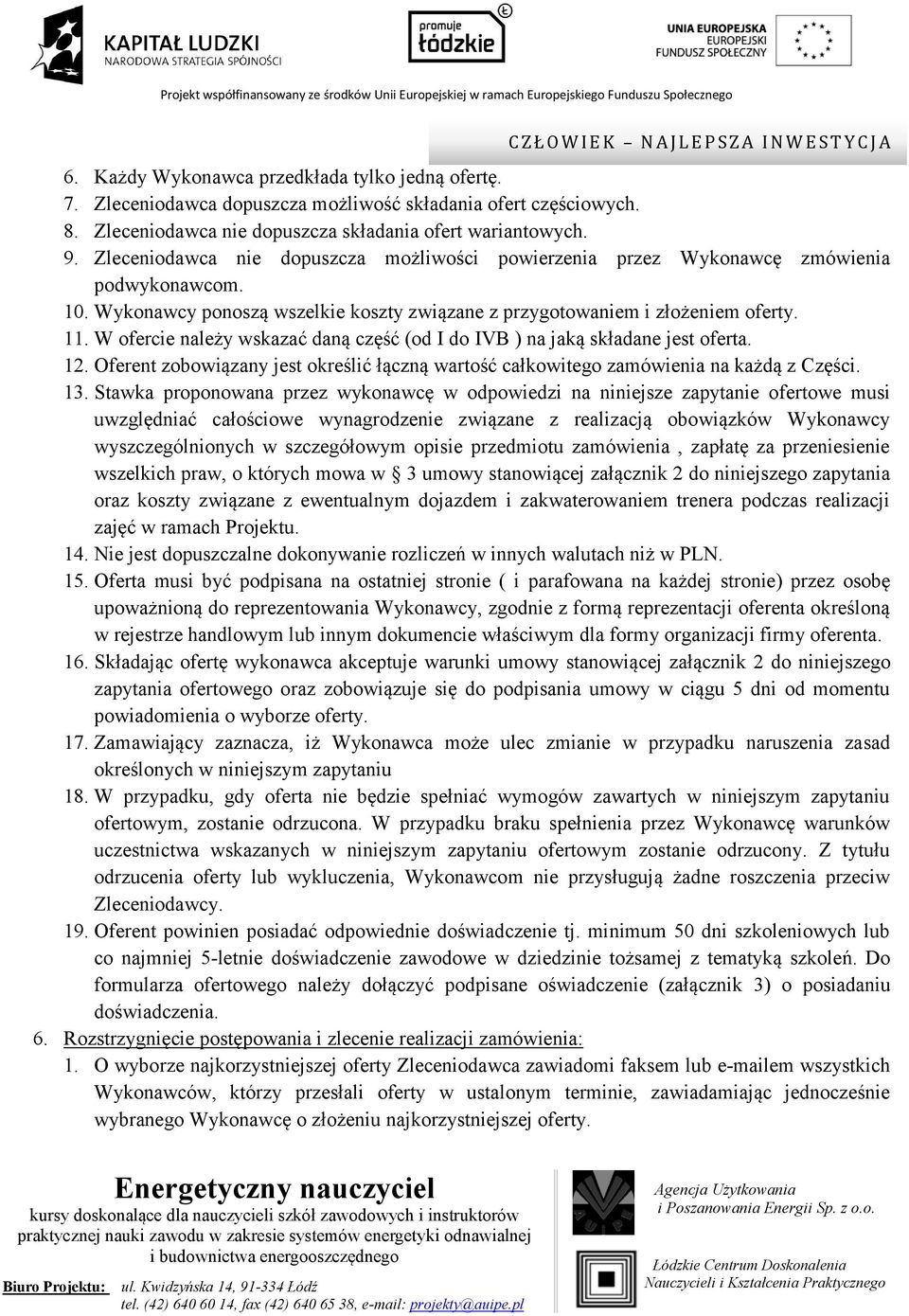 Wykonawcy ponoszą wszelkie koszty związane z przygotowaniem i złożeniem oferty. 11. W ofercie należy wskazać daną część (od I do IVB ) na jaką składane jest oferta. 12.