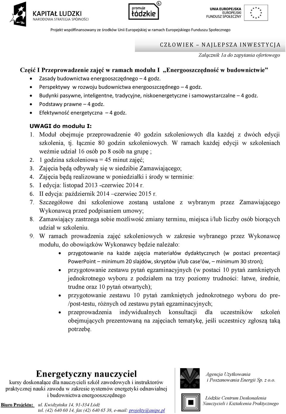 Moduł obejmuje przeprowadzenie 40 godzin szkoleniowych dla każdej z dwóch edycji szkolenia, tj. łącznie 80 godzin szkoleniowych. W ramach każdej edycji w szkoleniach 2.