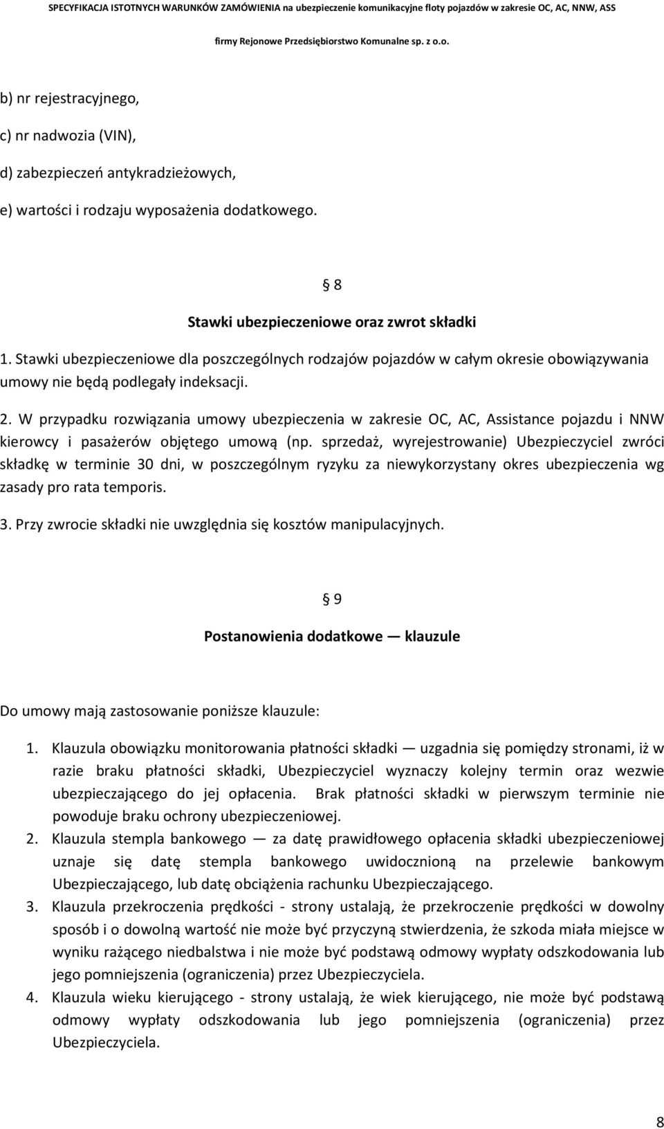 W przypadku rozwiązania umowy ubezpieczenia w zakresie OC, AC, Assistance pojazdu i NNW kierowcy i pasażerów objętego umową (np.