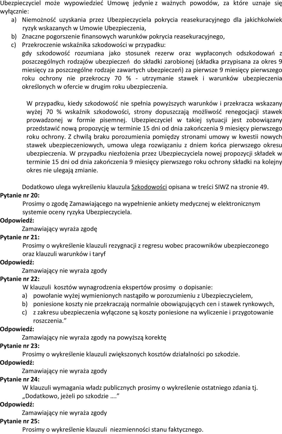 rezerw oraz wypłaconych odszkodowań z poszczególnych rodzajów ubezpieczeń do składki zarobionej (składka przypisana za okres 9 miesięcy za poszczególne rodzaje zawartych ubezpieczeń) za pierwsze 9