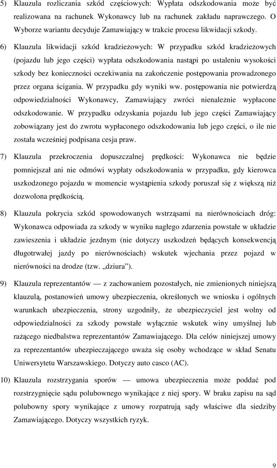 6) Klauzula likwidacji szkód kradzieŝowych: W przypadku szkód kradzieŝowych (pojazdu lub jego części) wypłata odszkodowania nastąpi po ustaleniu wysokości szkody bez konieczności oczekiwania na