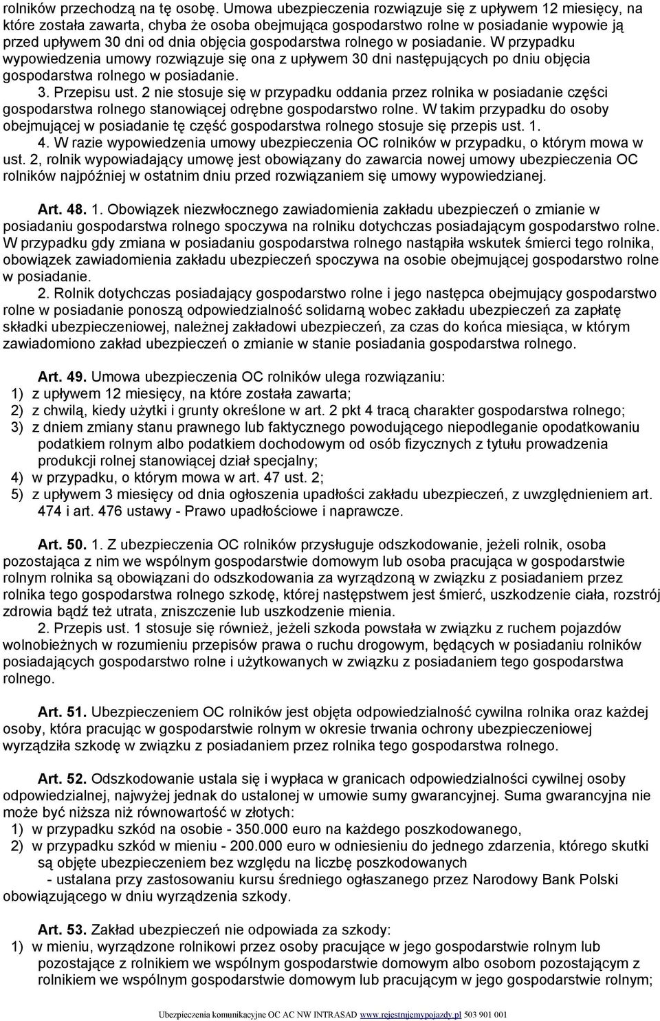 gospodarstwa rolnego w posiadanie. W przypadku wypowiedzenia umowy rozwiązuje się ona z upływem 30 dni następujących po dniu objęcia gospodarstwa rolnego w posiadanie. 3. Przepisu ust.