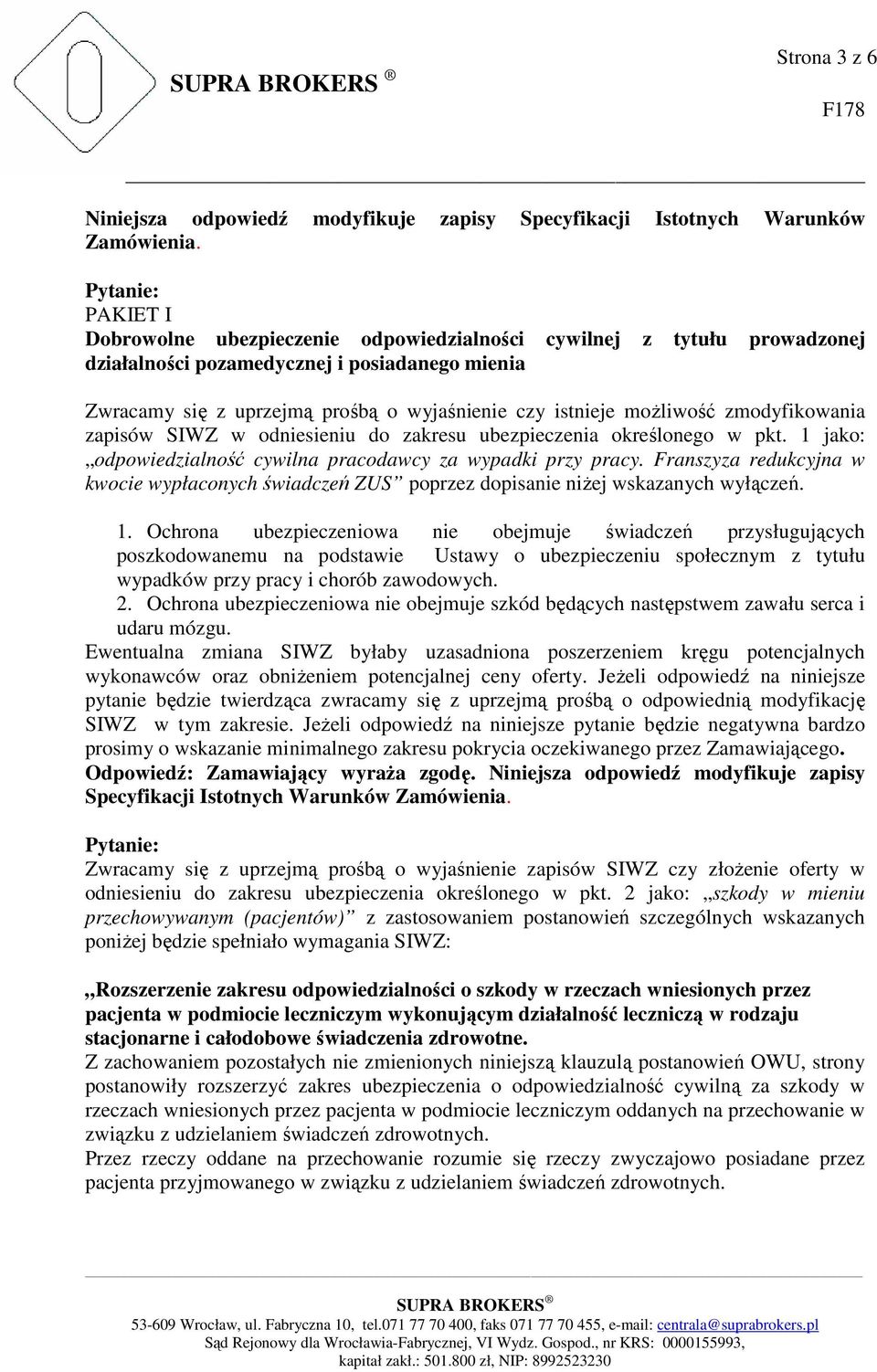 1 jako: odpowiedzialność cywilna pracodawcy za wypadki przy pracy. Franszyza redukcyjna w kwocie wypłaconych świadczeń ZUS poprzez dopisanie niŝej wskazanych wyłączeń. 1.