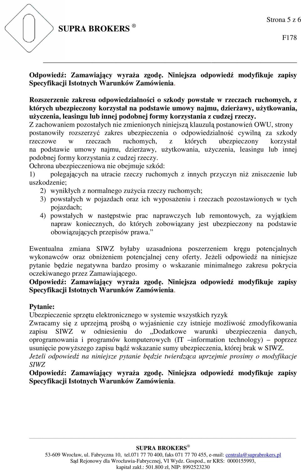 Z zachowaniem pozostałych nie zmienionych niniejszą klauzulą postanowień OWU, strony postanowiły rozszerzyć zakres ubezpieczenia o odpowiedzialność cywilną za szkody rzeczowe w rzeczach ruchomych, z