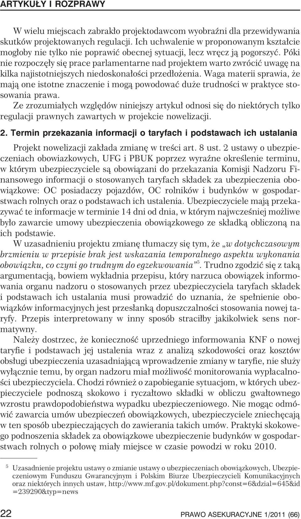 Póki nie rozpoczê³y siê prace parlamentarne nad projektem warto zwróciæ uwagê na kilka najistotniejszych niedoskona³oœci przed³o enia.