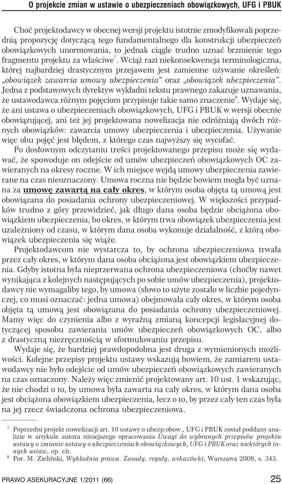 Wci¹ razi niekonsekwencja terminologiczna, której najbardziej drastycznym przejawem jest zamienne u ywanie okreœleñ: obowi¹zek zawarcia umowy ubezpieczenia oraz obowi¹zek ubezpieczenia.