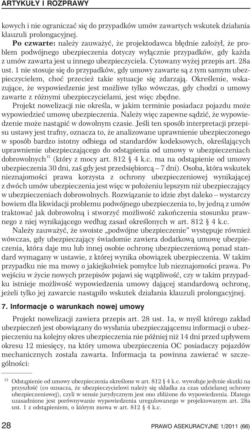 Cytowany wy ej przepis art. 28a ust. 1 nie stosuje siê do przypadków, gdy umowy zawarte s¹ z tym samym ubezpieczycielem, choæ przecie takie sytuacje siê zdarzaj¹.