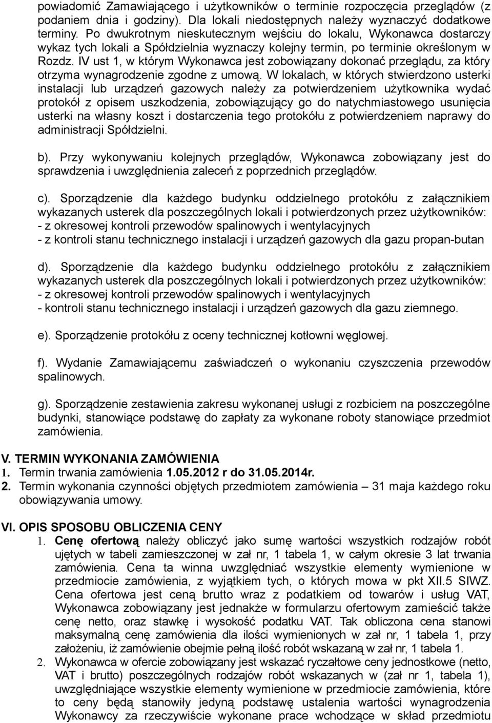 IV ust 1, w którym Wykonawca jest zobowiązany dokonać przeglądu, za który otrzyma wynagrodzenie zgodne z umową.