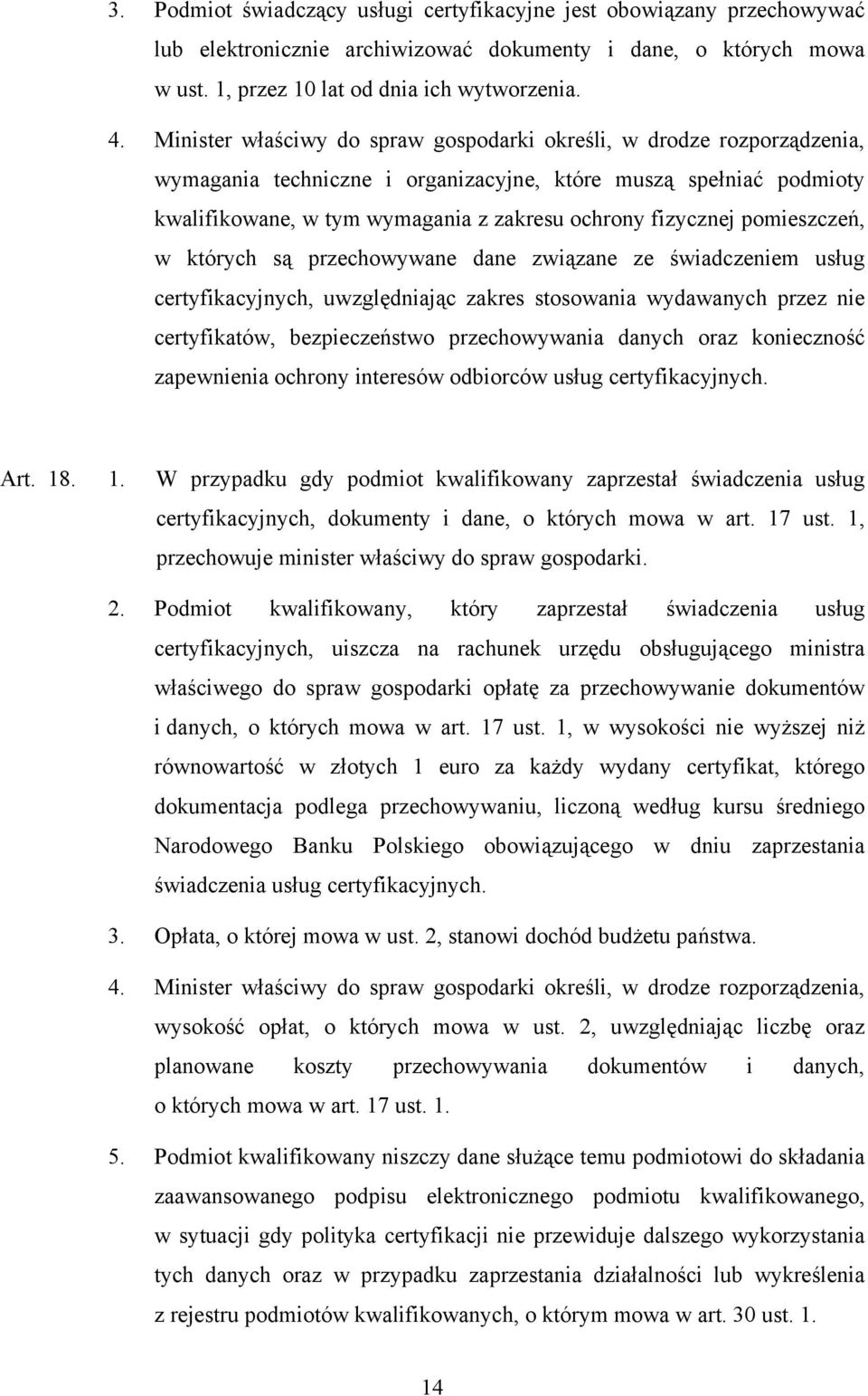 pomieszczeń, w których są przechowywane dane związane ze świadczeniem usług certyfikacyjnych, uwzględniając zakres stosowania wydawanych przez nie certyfikatów, bezpieczeństwo przechowywania danych