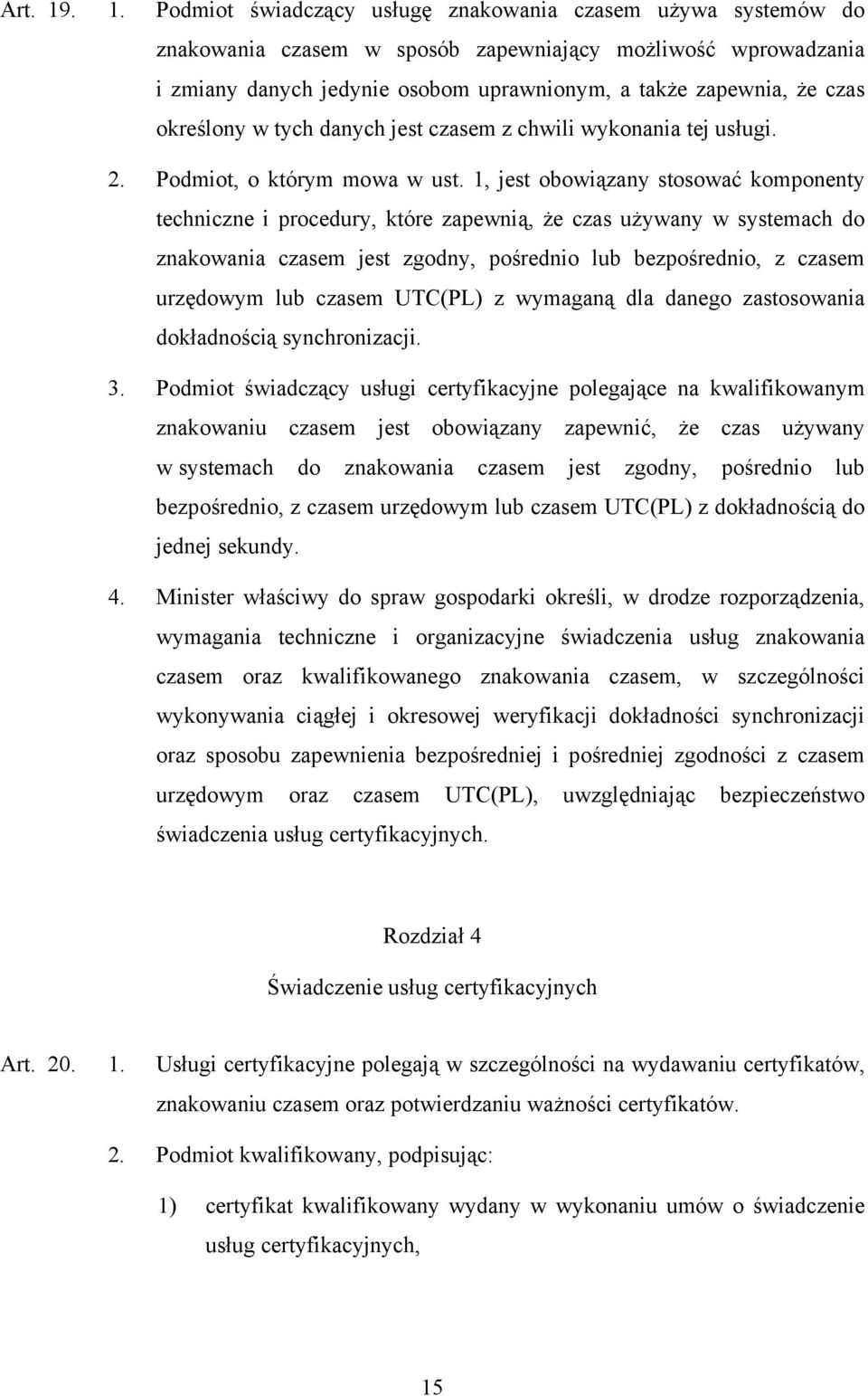 określony w tych danych jest czasem z chwili wykonania tej usługi. 2. Podmiot, o którym mowa w ust.