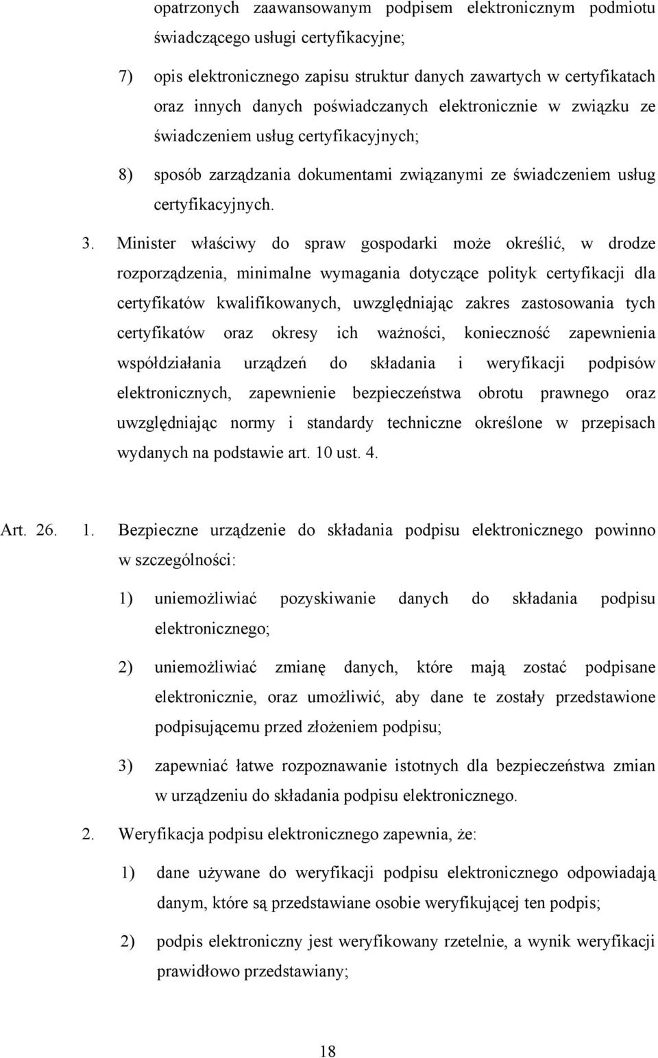 Minister właściwy do spraw gospodarki może określić, w drodze rozporządzenia, minimalne wymagania dotyczące polityk certyfikacji dla certyfikatów kwalifikowanych, uwzględniając zakres zastosowania