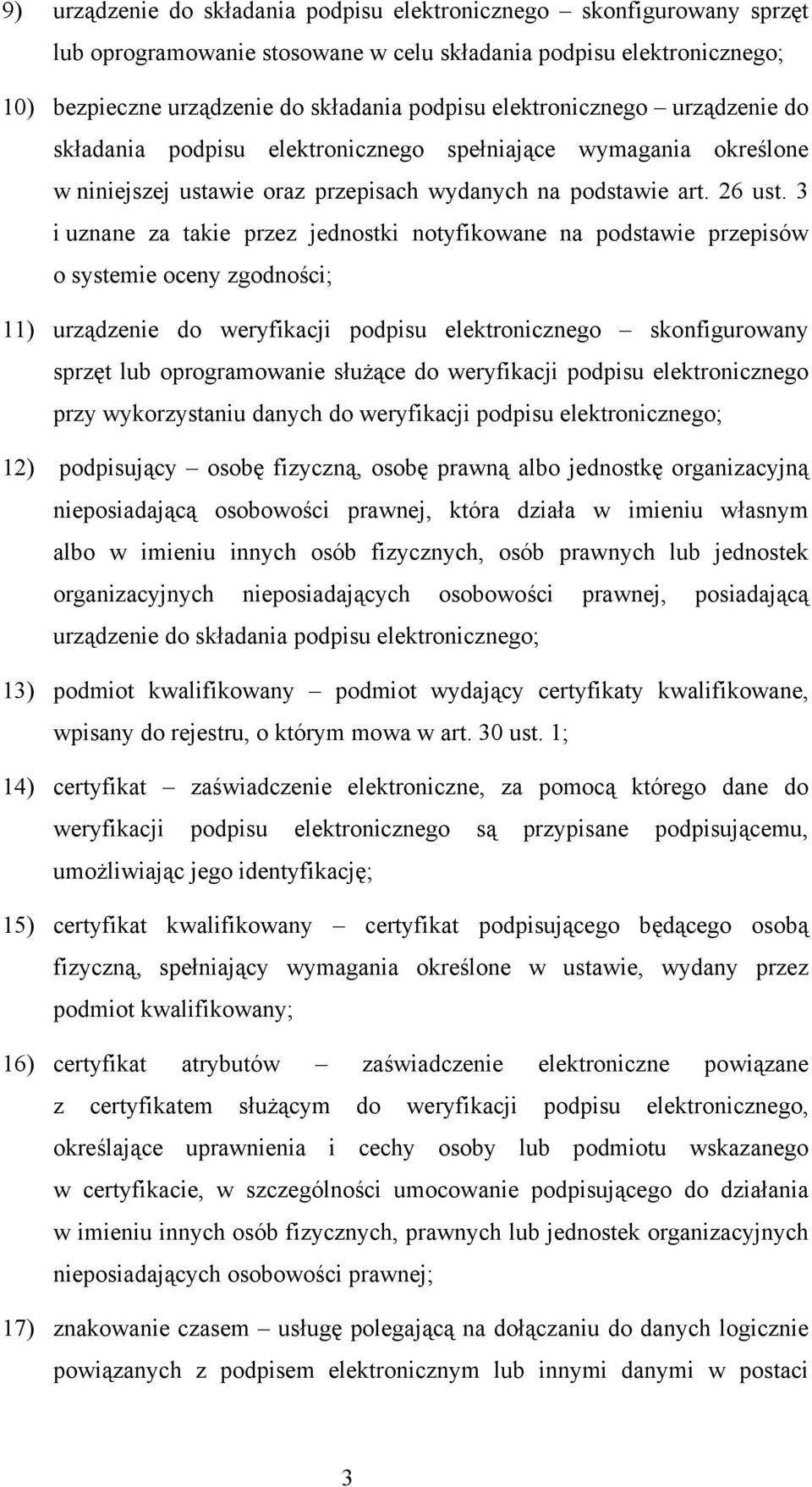 3 i uznane za takie przez jednostki notyfikowane na podstawie przepisów o systemie oceny zgodności; 11) urządzenie do weryfikacji podpisu elektronicznego skonfigurowany sprzęt lub oprogramowanie