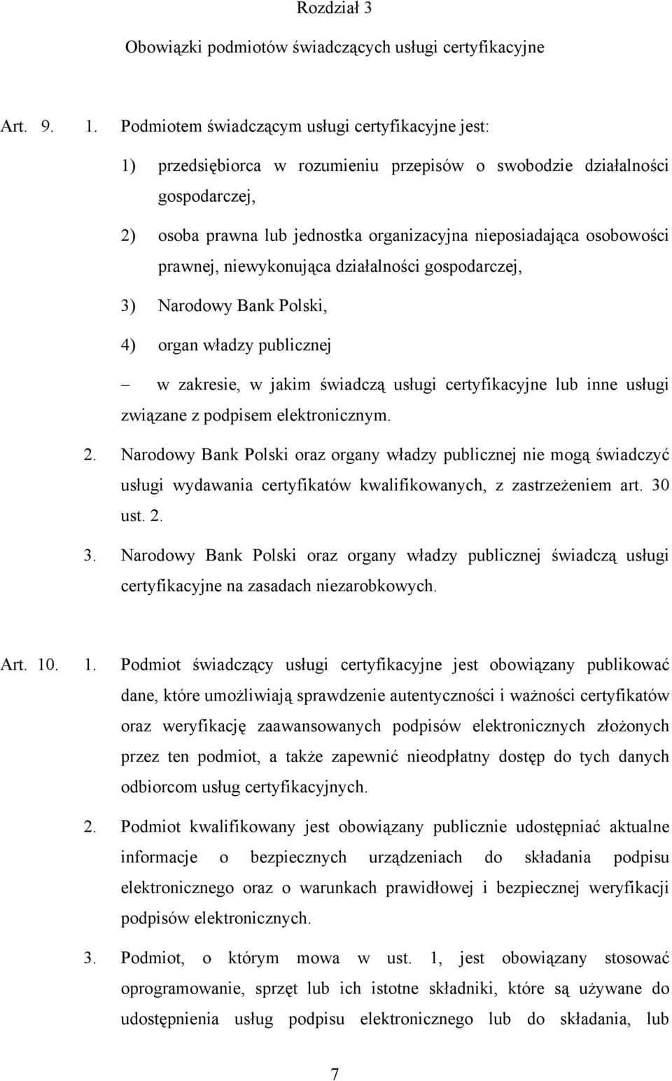 prawnej, niewykonująca działalności gospodarczej, 3) Narodowy Bank Polski, 4) organ władzy publicznej w zakresie, w jakim świadczą usługi certyfikacyjne lub inne usługi związane z podpisem