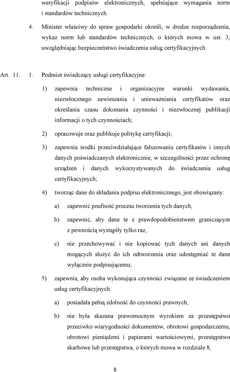 3, uwzględniając bezpieczeństwo świadczenia usług certyfikacyjnych. Art. 11