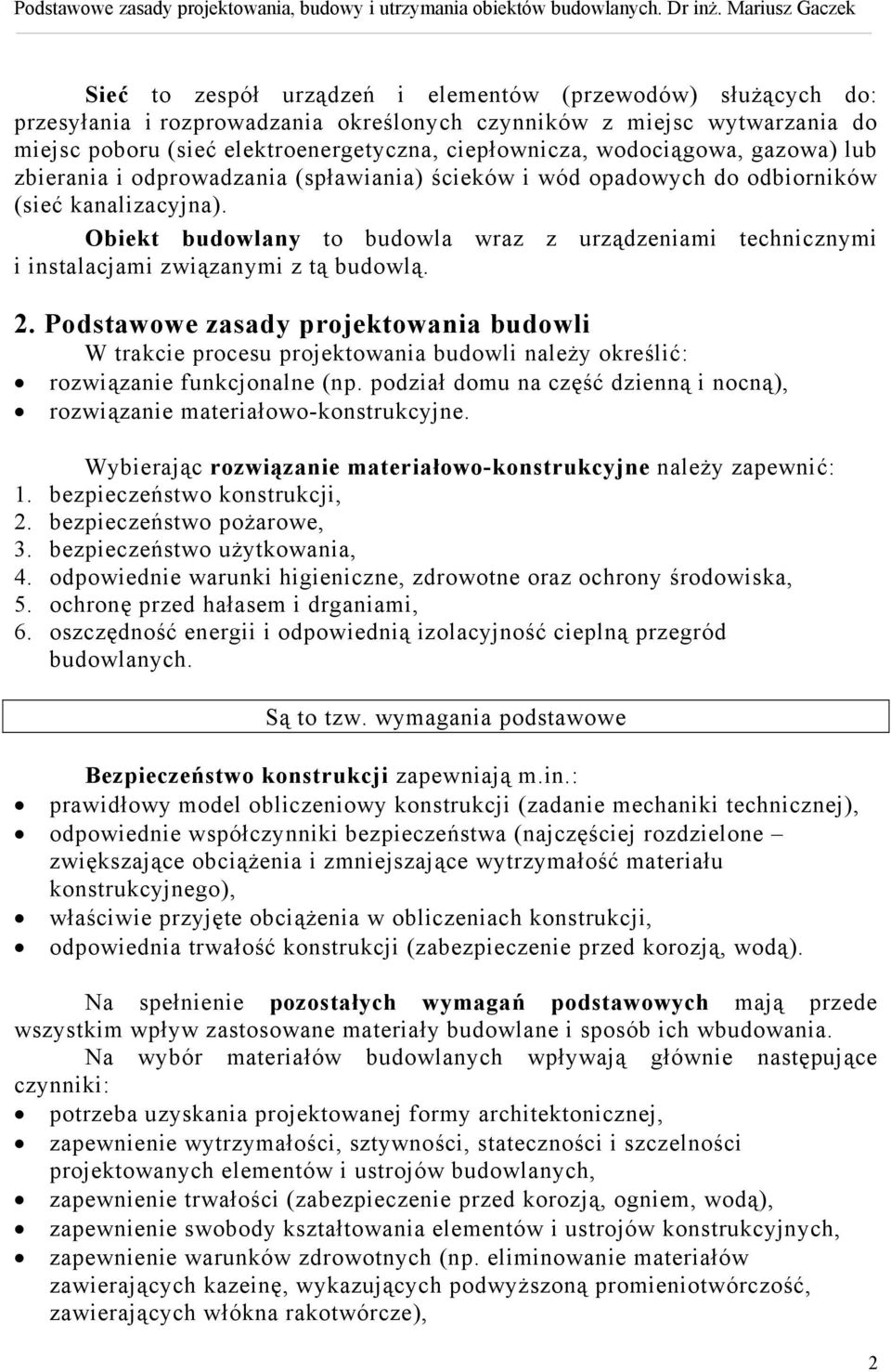 Obiekt budowlany to budowla wraz z urządzeniami technicznymi i instalacjami związanymi z tą budowlą. 2.