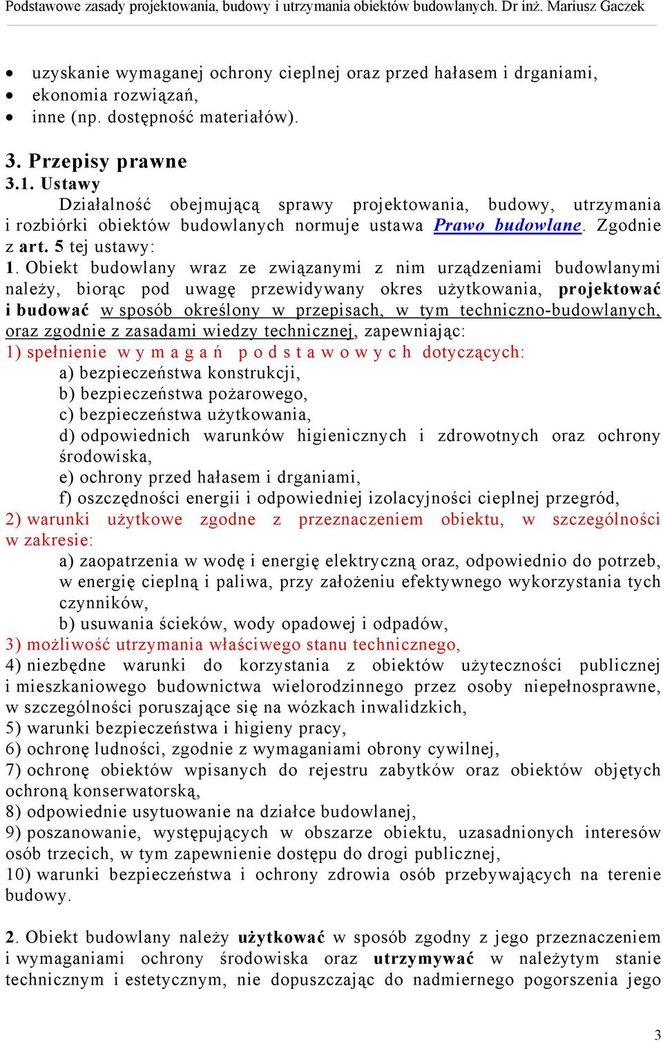 Obiekt budowlany wraz ze związanymi z nim urządzeniami budowlanymi należy, biorąc pod uwagę przewidywany okres użytkowania, projektować i budować w sposób określony w przepisach, w tym