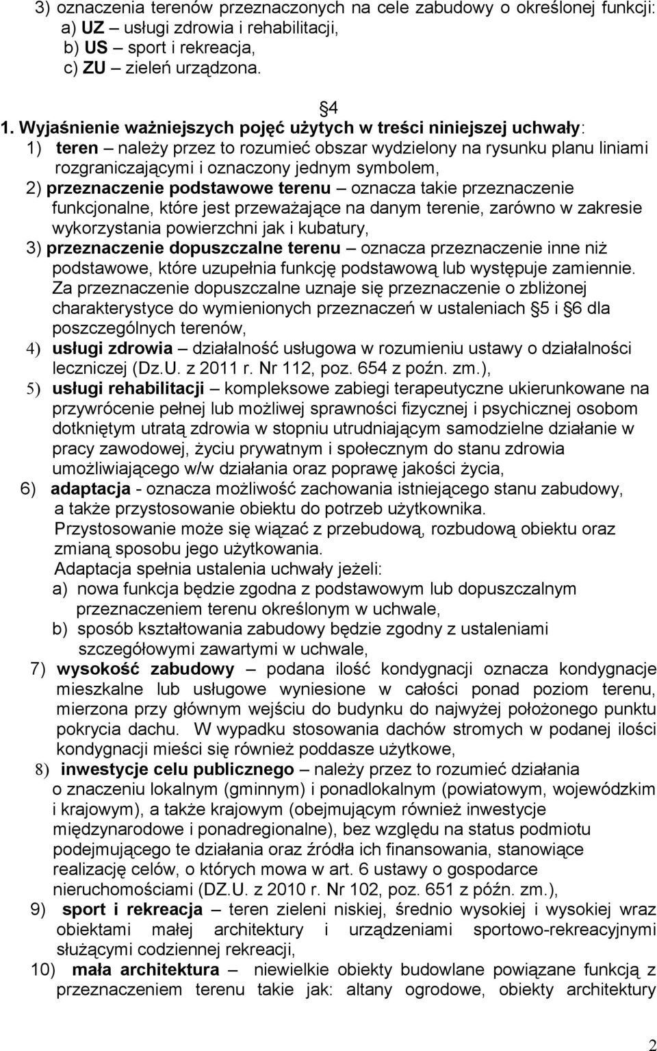 przeznaczenie podstawowe terenu oznacza takie przeznaczenie funkcjonalne, które jest przeważające na danym terenie, zarówno w zakresie wykorzystania powierzchni jak i kubatury, 3) przeznaczenie