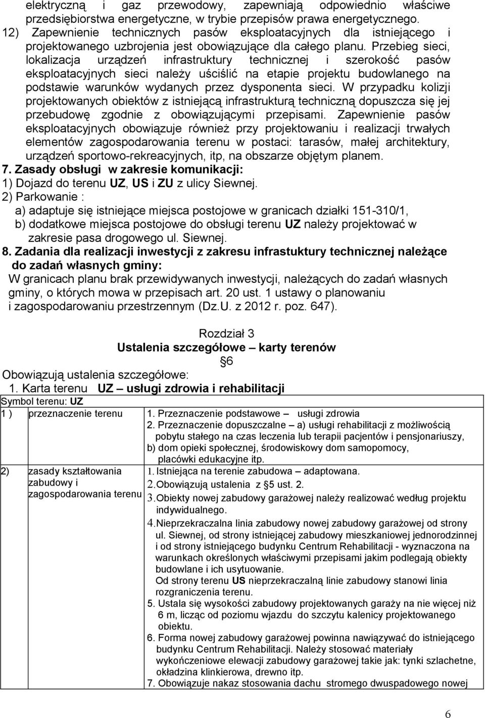 Przebieg sieci, lokalizacja urządzeń infrastruktury technicznej i szerokość pasów eksploatacyjnych sieci należy uściślić na etapie projektu budowlanego na podstawie warunków wydanych przez dysponenta
