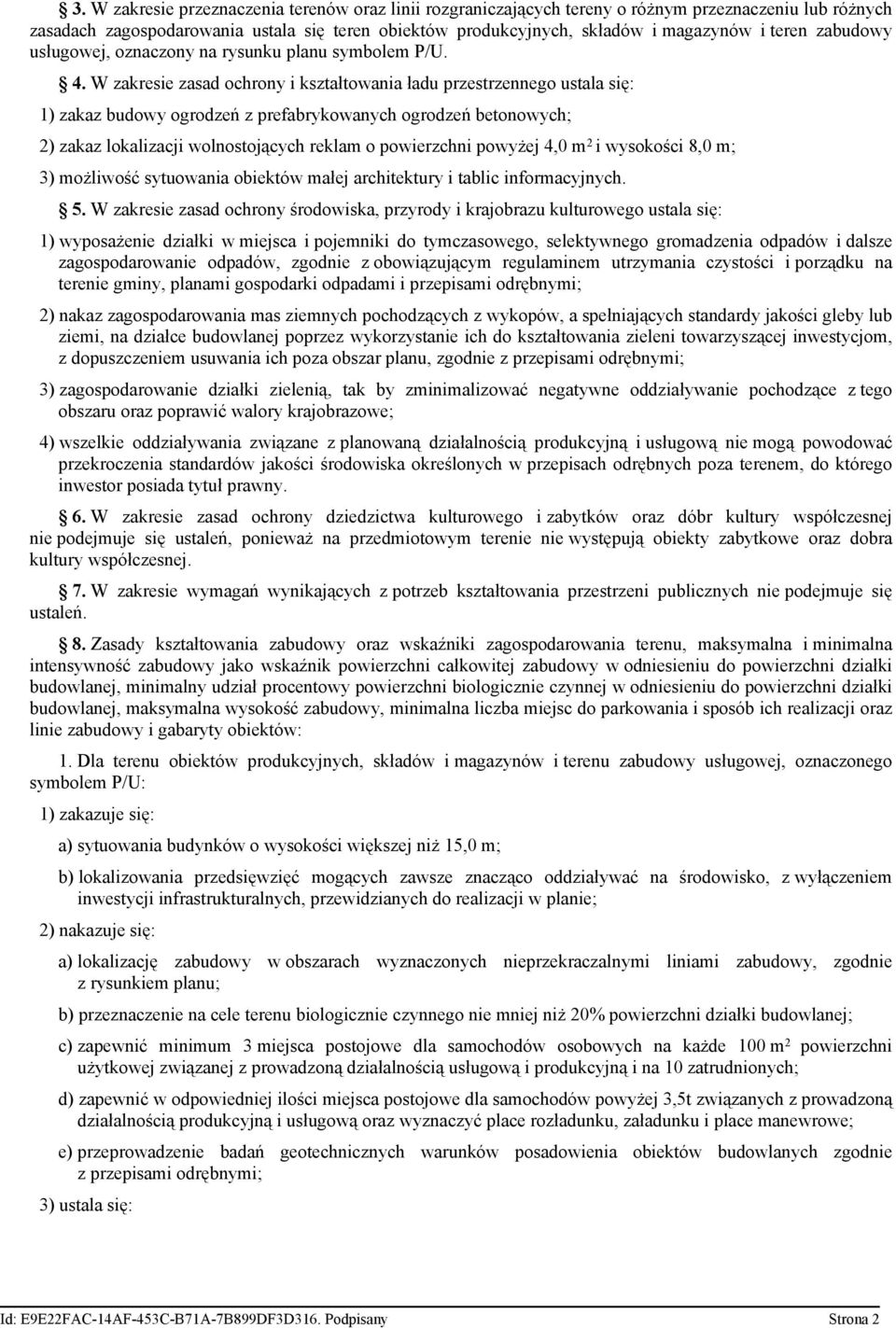 W zakresie zasad ochrony i kształtowania ładu przestrzennego ustala się: 1) zakaz budowy ogrodzeń z prefabrykowanych ogrodzeń betonowych; 2) zakaz lokalizacji wolnostojących reklam o powierzchni