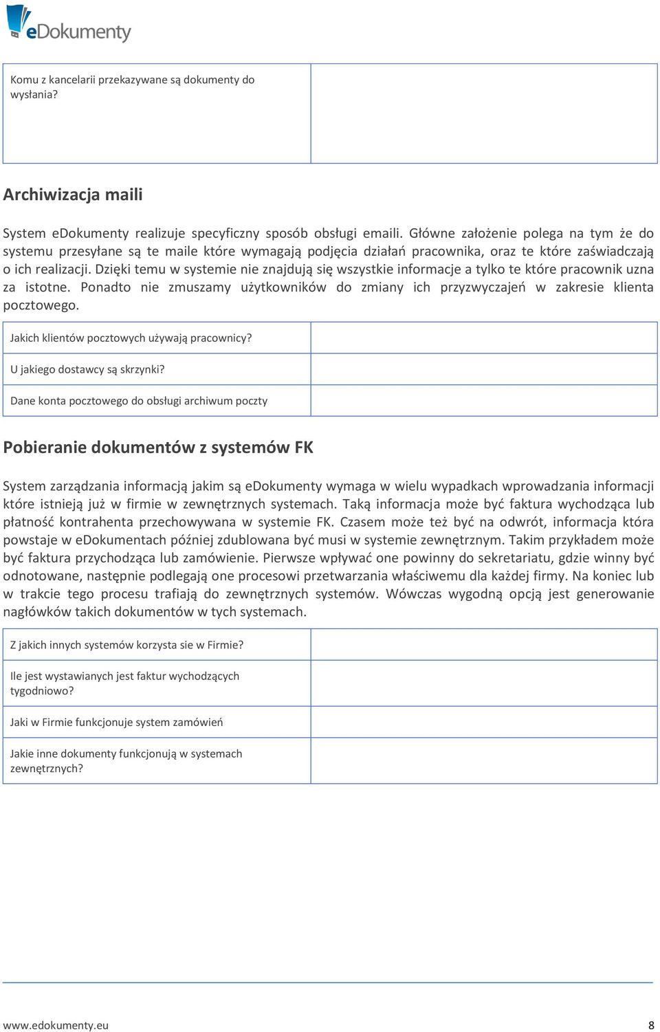 Dzięki temu w systemie nie znajdują się wszystkie informacje a tylko te które pracownik uzna za istotne. Ponadto nie zmuszamy użytkowników do zmiany ich przyzwyczajeo w zakresie klienta pocztowego.