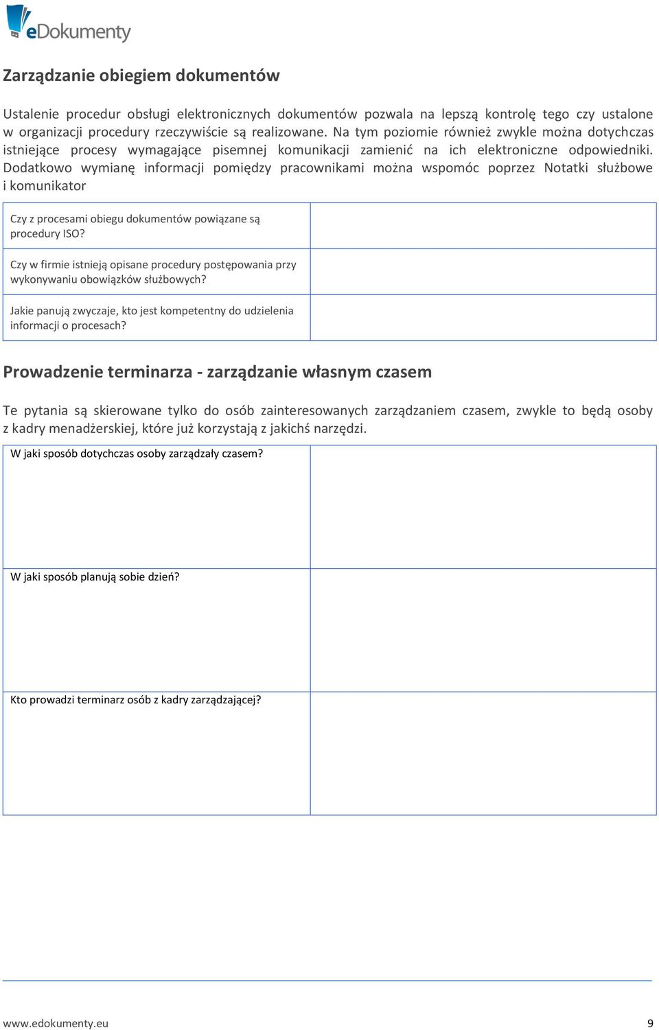 Dodatkowo wymianę informacji pomiędzy pracownikami można wspomóc poprzez Notatki służbowe i komunikator Czy z procesami obiegu dokumentów powiązane są procedury ISO?