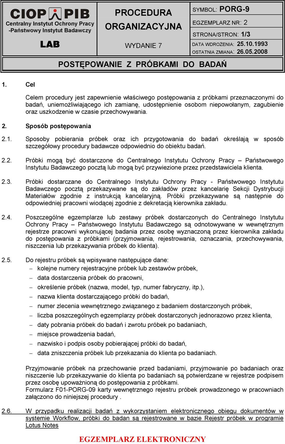 Cel Celem procedury jest zapewnienie właściwego postępowania z próbkami przeznaczonymi do badań, uniemoŝliwiającego ich zamianę, udostępnienie osobom niepowołanym, zagubienie oraz uszkodzenie w