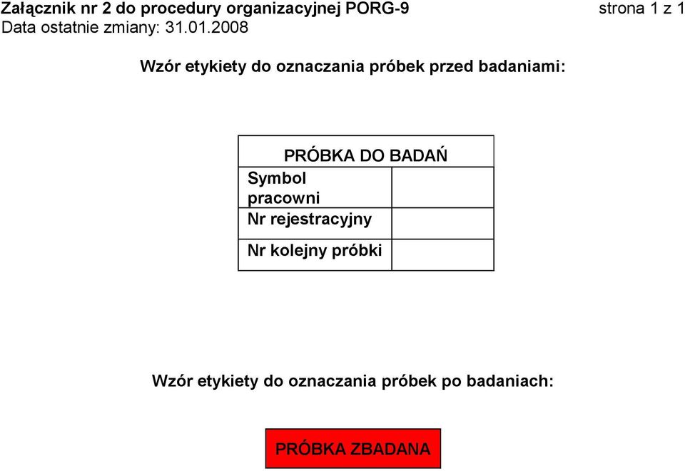 2008 Wzór etykiety do oznaczania próbek przed badaniami: PRÓBKA DO