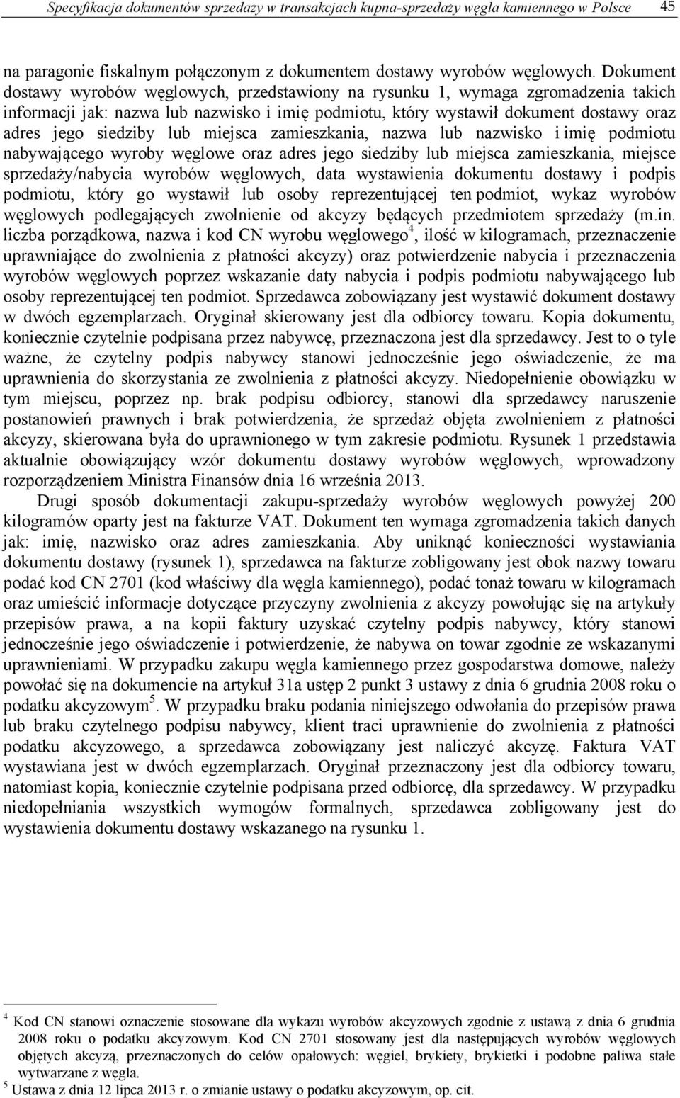 lub miejsca zamieszkania, nazwa lub nazwisko i imię podmiotu nabywającego wyroby węglowe oraz adres jego siedziby lub miejsca zamieszkania, miejsce sprzedaży/nabycia wyrobów węglowych, data