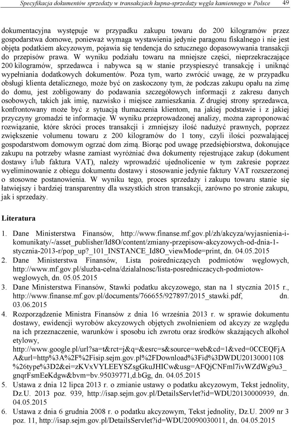 W wyniku podziału towaru na mniejsze części, nieprzekraczające 200 kilogramów, sprzedawca i nabywca są w stanie przyspieszyć transakcję i uniknąć wypełniania dodatkowych dokumentów.