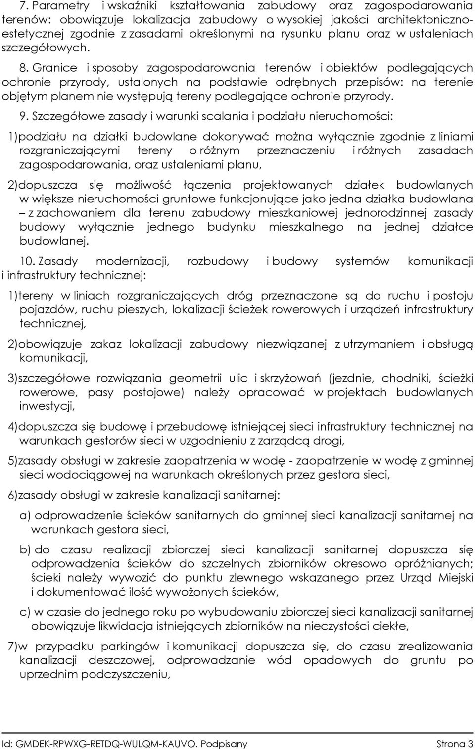 Granice i sposoby zagospodarowania terenów i obiektów podlegających ochronie przyrody, ustalonych na podstawie odrębnych przepisów: na terenie objętym planem nie występują tereny podlegające ochronie