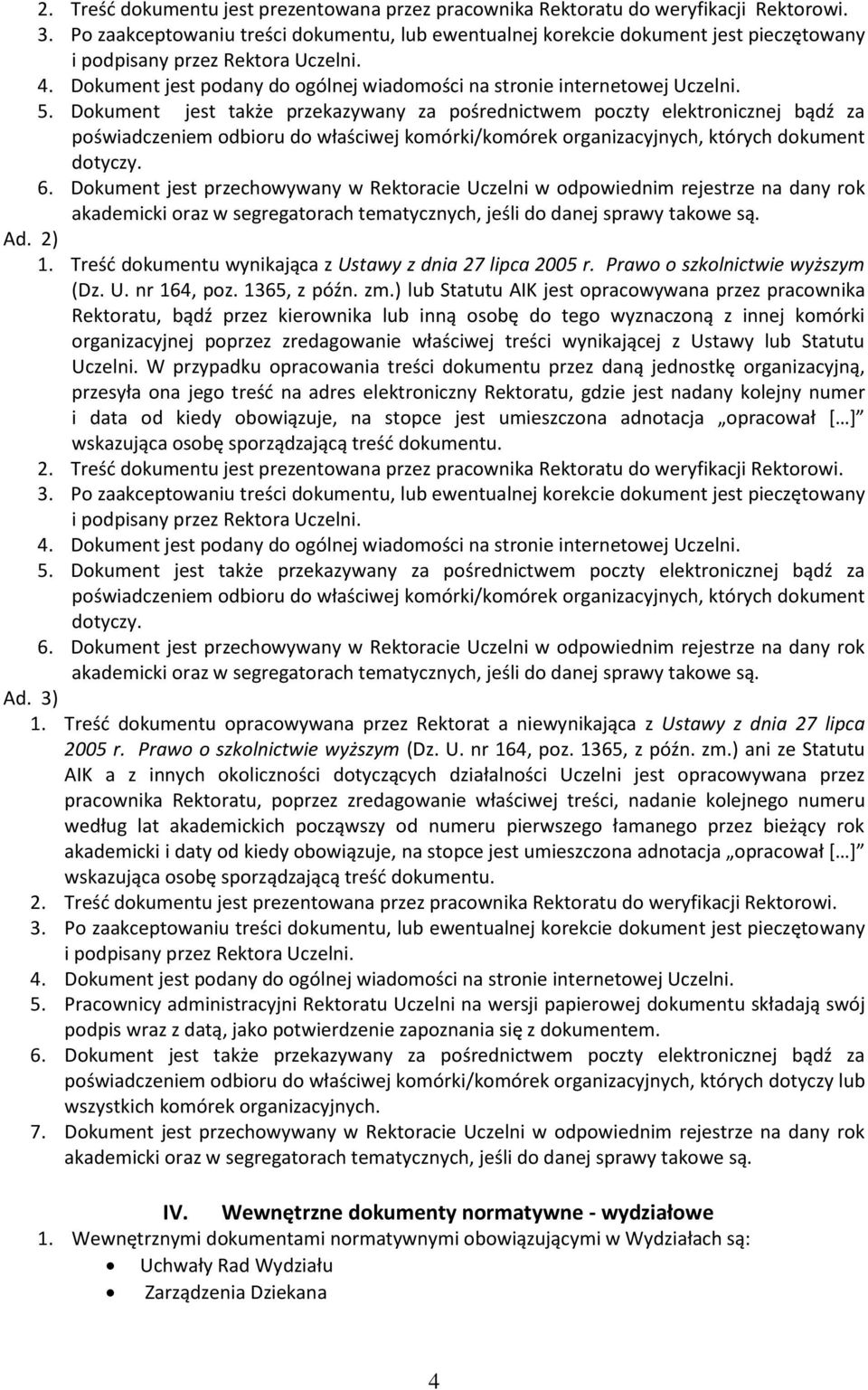 Dokument jest podany do ogólnej wiadomości na stronie internetowej Uczelni. 5.
