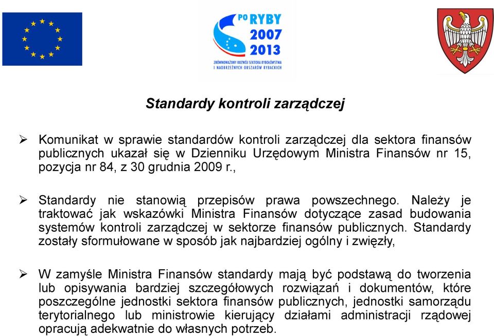 Należy je traktować jak wskazówki Ministra Finansów dotyczące zasad budowania systemów kontroli zarządczej w sektorze finansów publicznych.