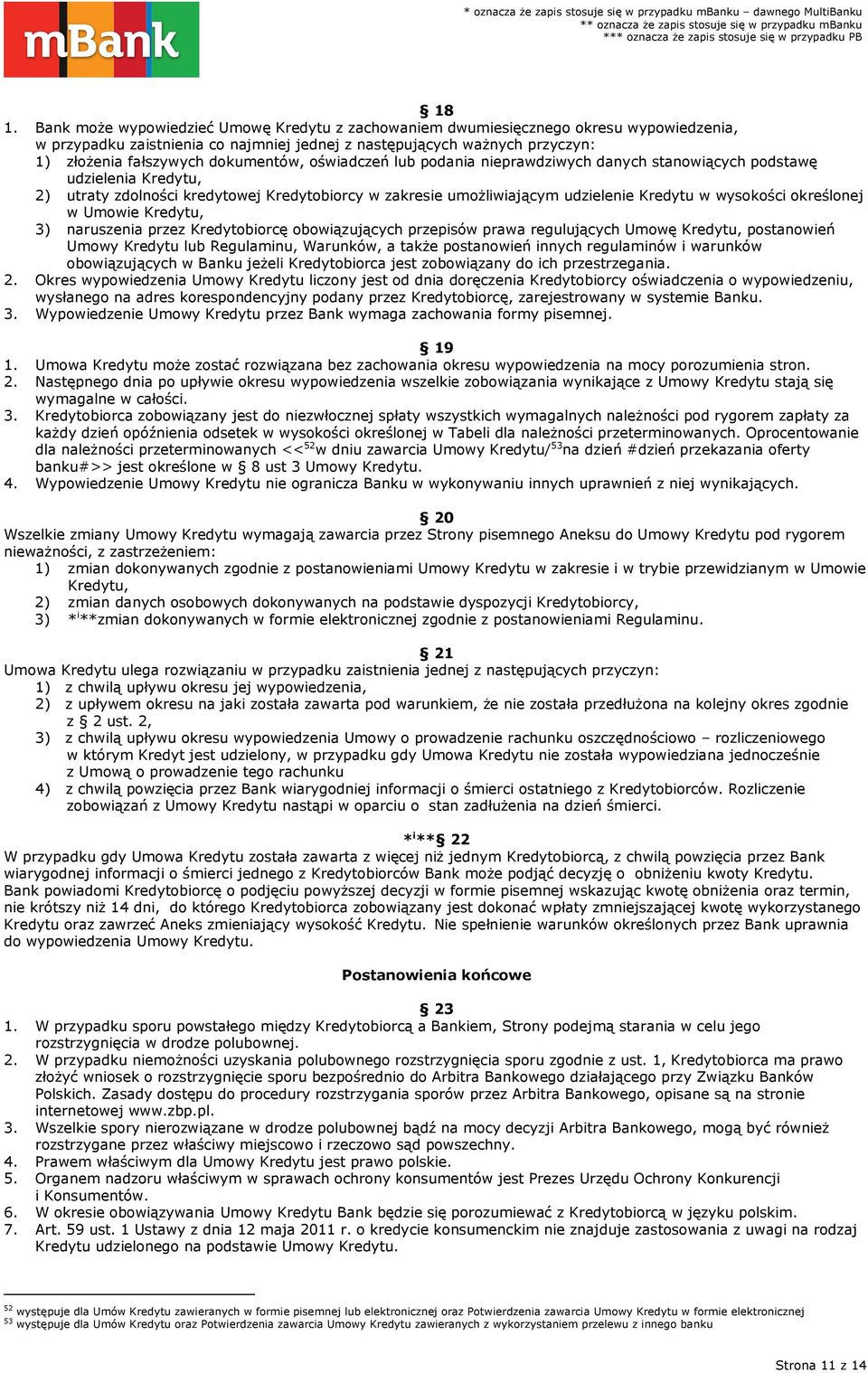 wysokości określonej w Umowie Kredytu, 3) naruszenia przez Kredytobiorcę obowiązujących przepisów prawa regulujących Umowę Kredytu, postanowień Umowy Kredytu lub Regulaminu, Warunków, a także