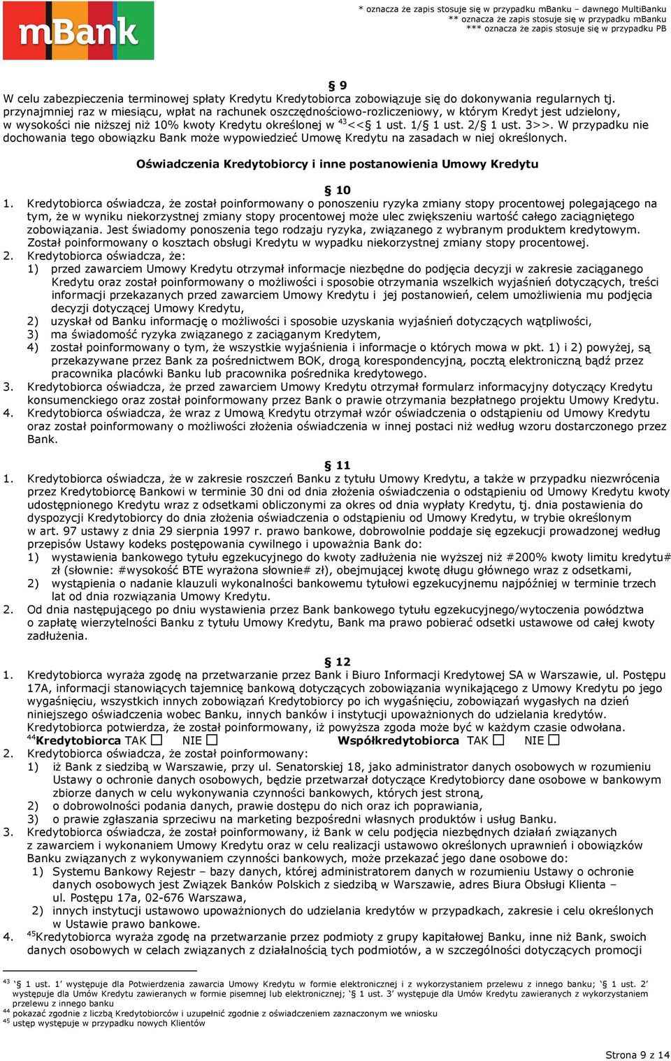 2/ 1 ust. 3>>. W przypadku nie dochowania tego obowiązku Bank może wypowiedzieć Umowę Kredytu na zasadach w niej określonych. Oświadczenia Kredytobiorcy i inne postanowienia Umowy Kredytu 10 1.