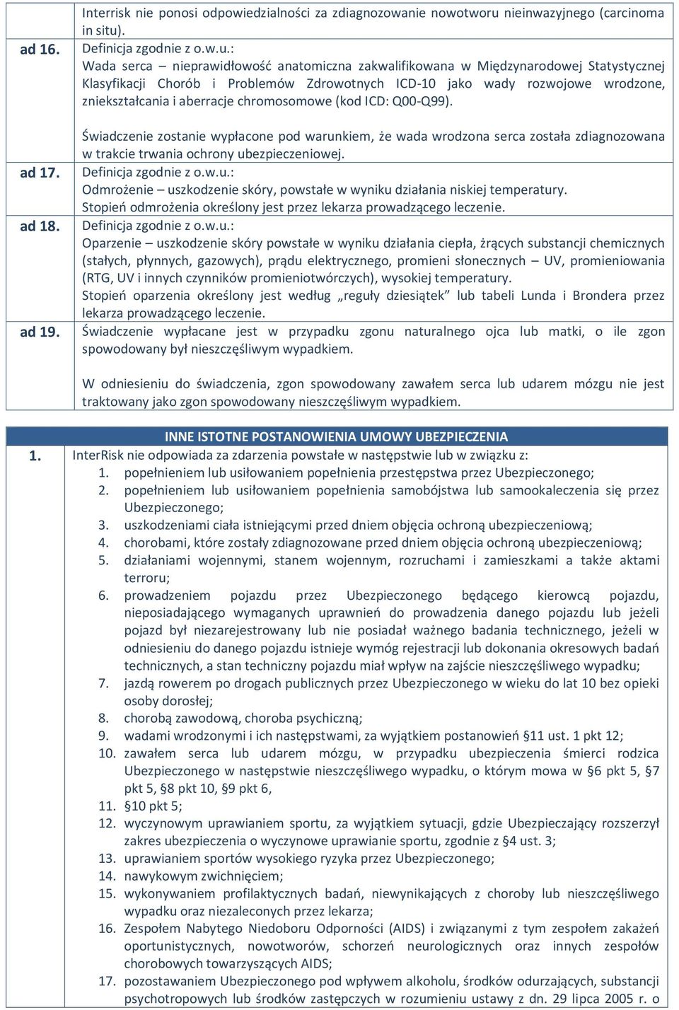 chromosomowe (kod ICD: Q00-Q99). Świadczenie zostanie wypłacone pod warunkiem, że wada wrodzona serca została zdiagnozowana w trakcie trwania ochrony ubezpieczeniowej.