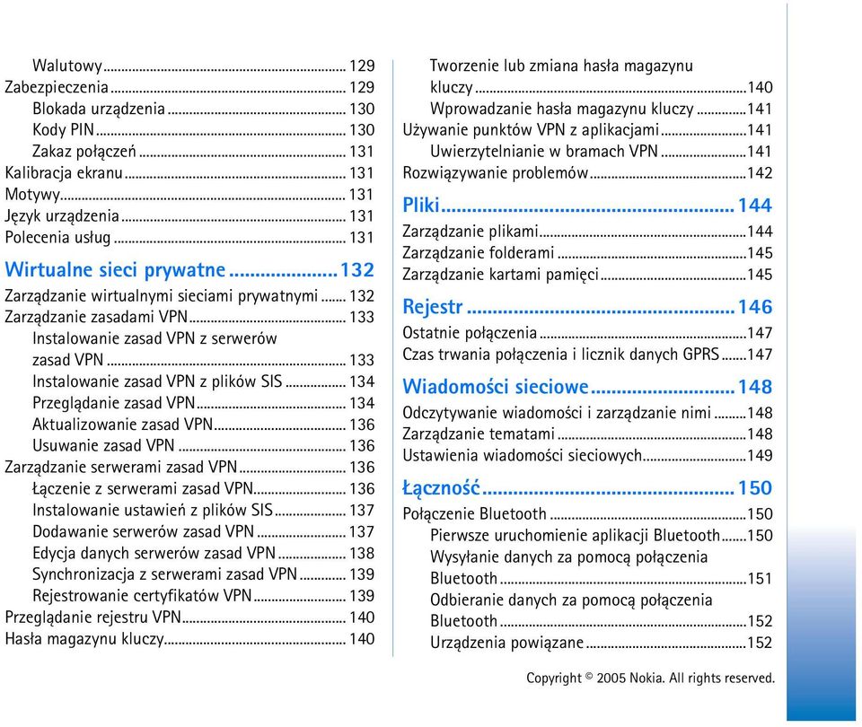 .. 133 Instalowanie zasad VPN z plików SIS... 134 Przegl±danie zasad VPN... 134 Aktualizowanie zasad VPN... 136 Usuwanie zasad VPN... 136 Zarz±dzanie serwerami zasad VPN.