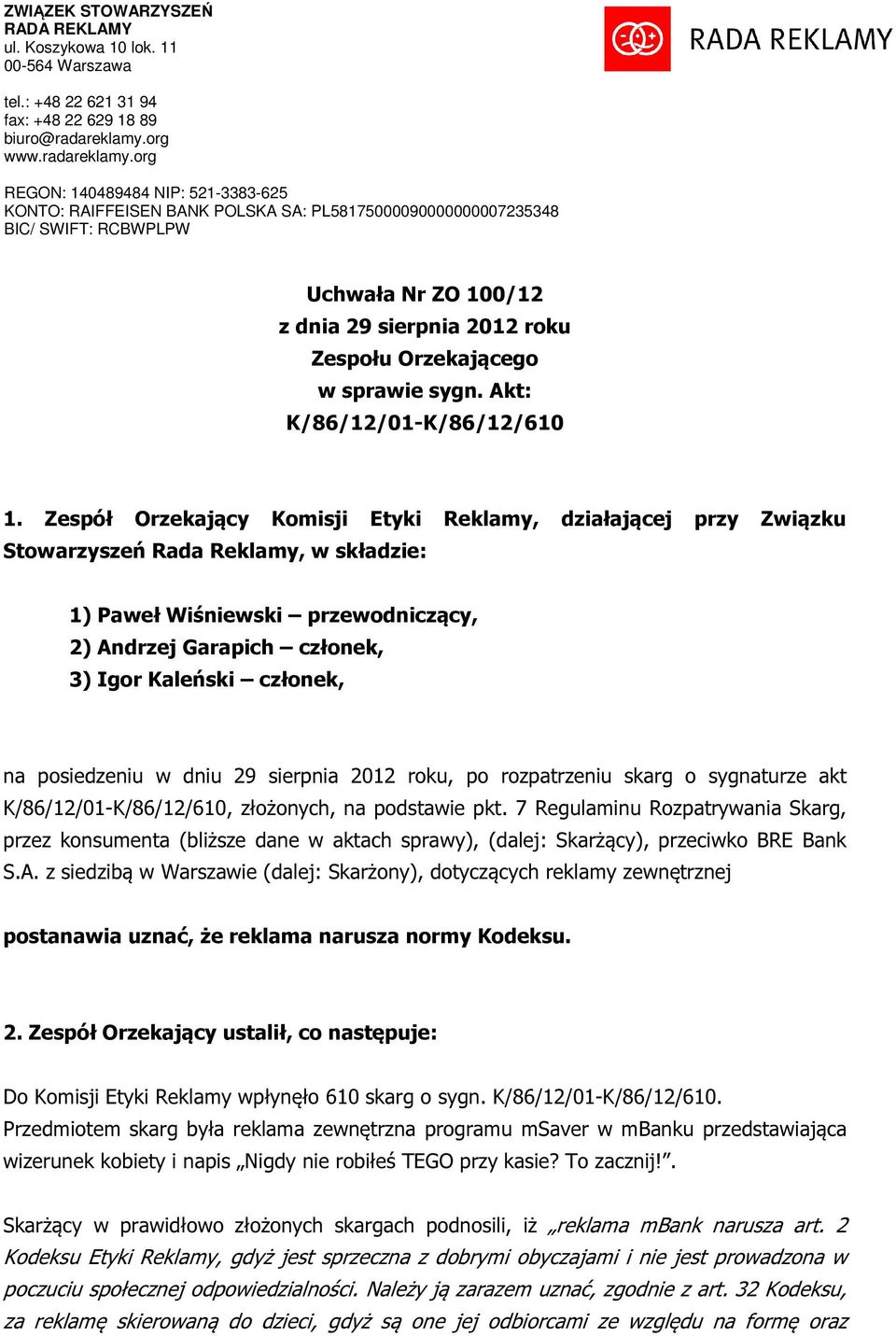 org REGON: 140489484 NIP: 521-3383-625 KONTO: RAIFFEISEN BANK POLSKA SA: PL58175000090000000007235348 BIC/ SWIFT: RCBWPLPW Uchwała Nr ZO 100/12 z dnia 29 sierpnia 2012 roku Zespołu Orzekającego w