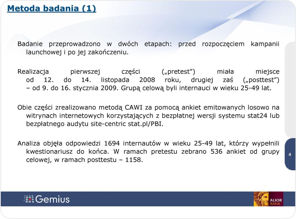 Grupą celową byli internauci w wieku 25-49 lat.