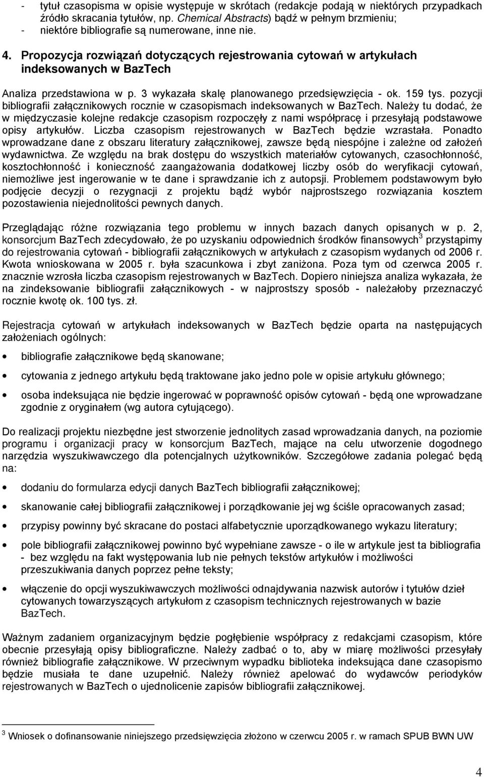 Propozycja rozwiązań dotyczących rejestrowania cytowań w artykułach indeksowanych w BazTech Analiza przedstawiona w p. 3 wykazała skalę planowanego przedsięwzięcia - ok. 159 tys.