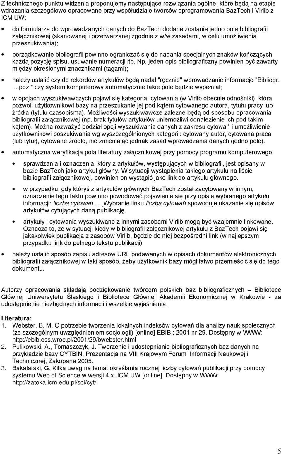 porządkowanie bibliografii powinno ograniczać się do nadania specjalnych znaków kończących każdą pozycję spisu, usuwanie numeracji itp. Np.