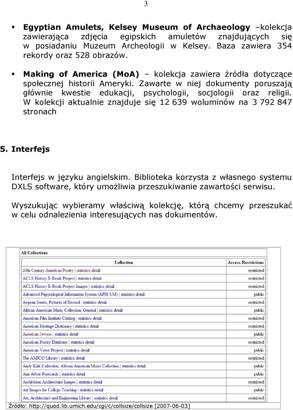 W kolekcji aktualnie znajduje się 12 639 woluminów na 3 792 847 stronach 5. Interfejs Interfejs w języku angielskim.