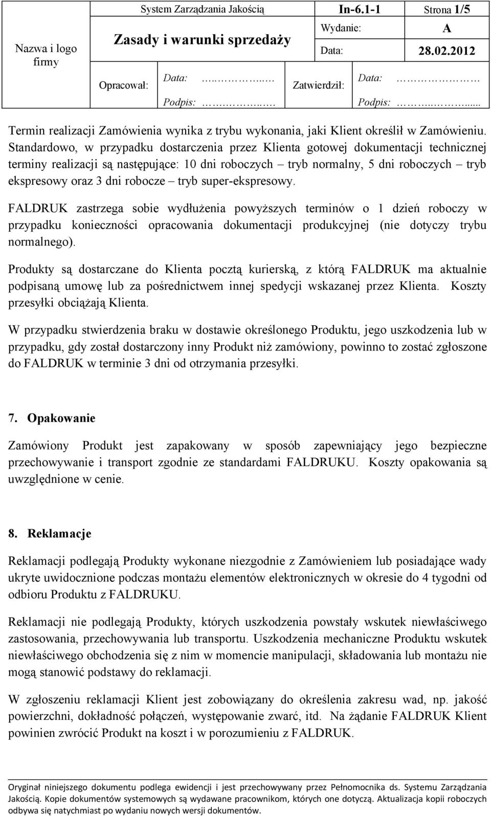 robocze tryb super-ekspresowy. FLDRUK zastrzega sobie wydłużenia powyższych terminów o 1 dzień roboczy w przypadku konieczności opracowania dokumentacji produkcyjnej (nie dotyczy trybu normalnego).