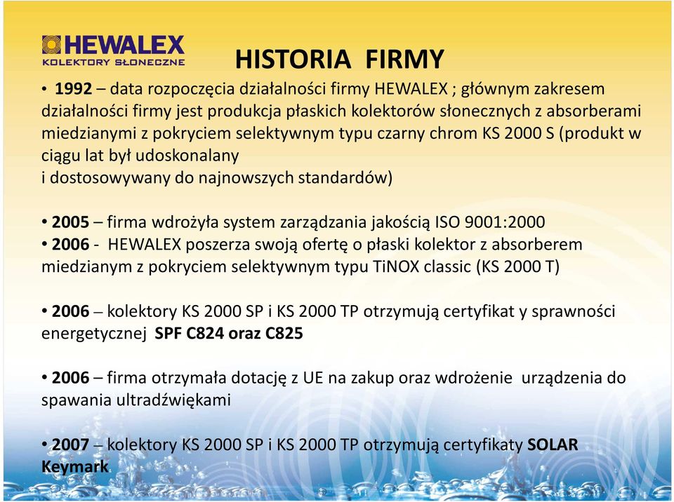 HEWALEX poszerza swoją ofertę o płaski kolektor z absorberem miedzianym z pokryciem selektywnym typu TiNOX classic (KS 2000 T) 2006 kolektory KS 2000 SP i KS 2000 TP otrzymują certyfikat y