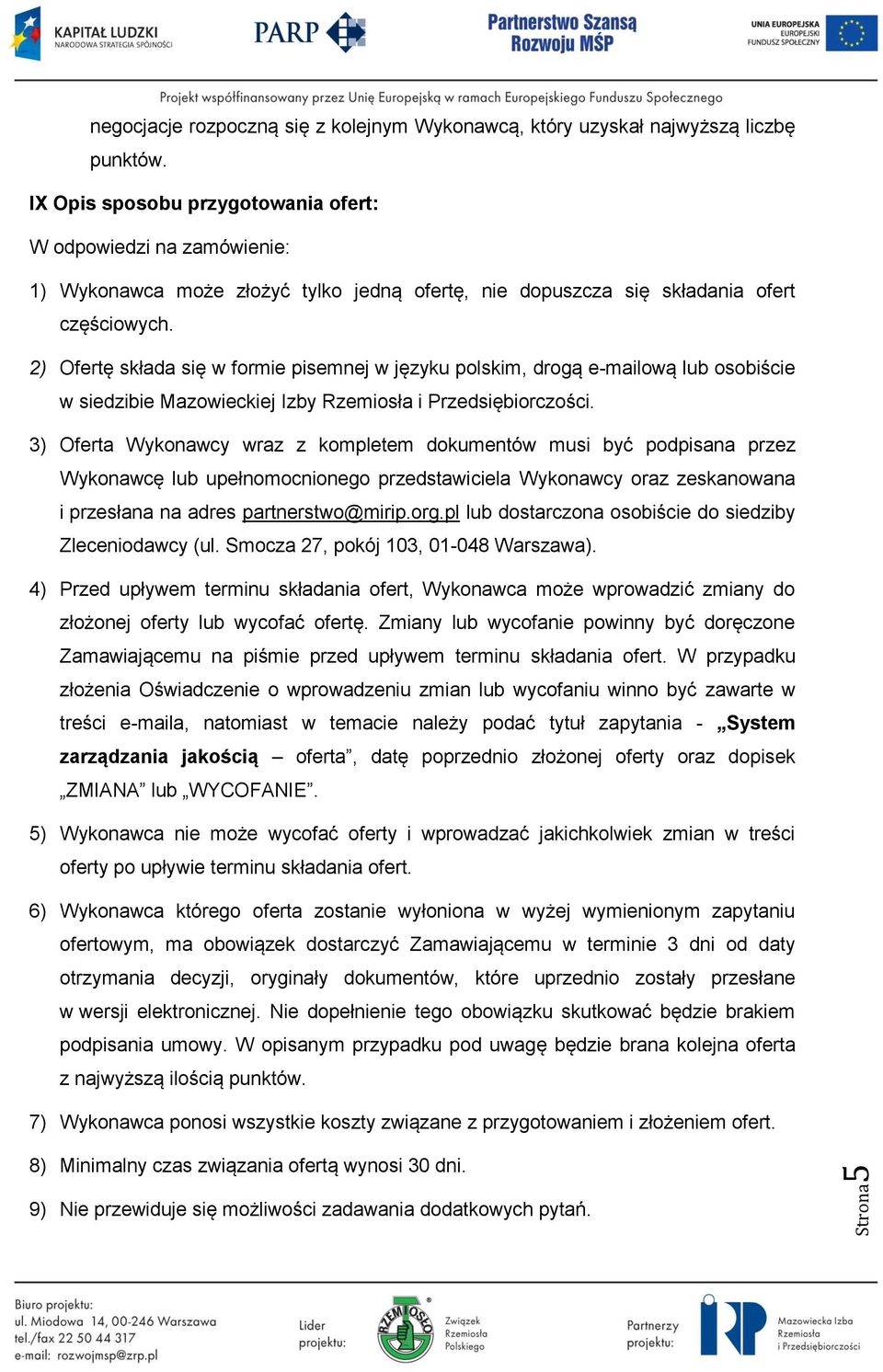 2) Ofertę składa się w formie pisemnej w języku polskim, drogą e-mailową lub osobiście w siedzibie Mazowieckiej Izby Rzemiosła i Przedsiębiorczości.