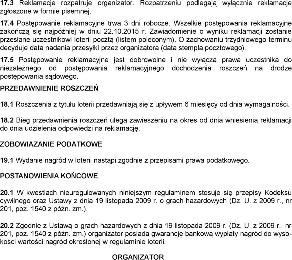 O zachowaniu trzydniowego terminu decyduje data nadania przesyłki przez organizatora (data stempla pocztowego). 17.