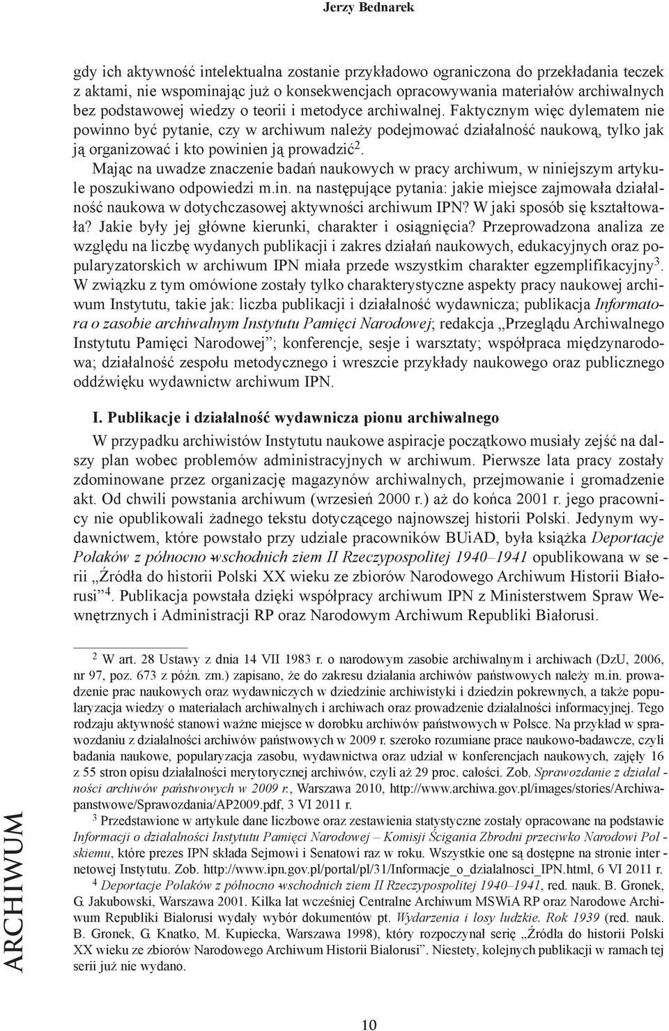 Fak tycz nym więc dy le ma tem nie po win no być py ta nie, czy w ar chi wum na le ży po dej mo wać dzia łal ność na uko wą, tyl ko jak ją or ga ni zo wać i kto po wi nien ją pro wa dzić 2.