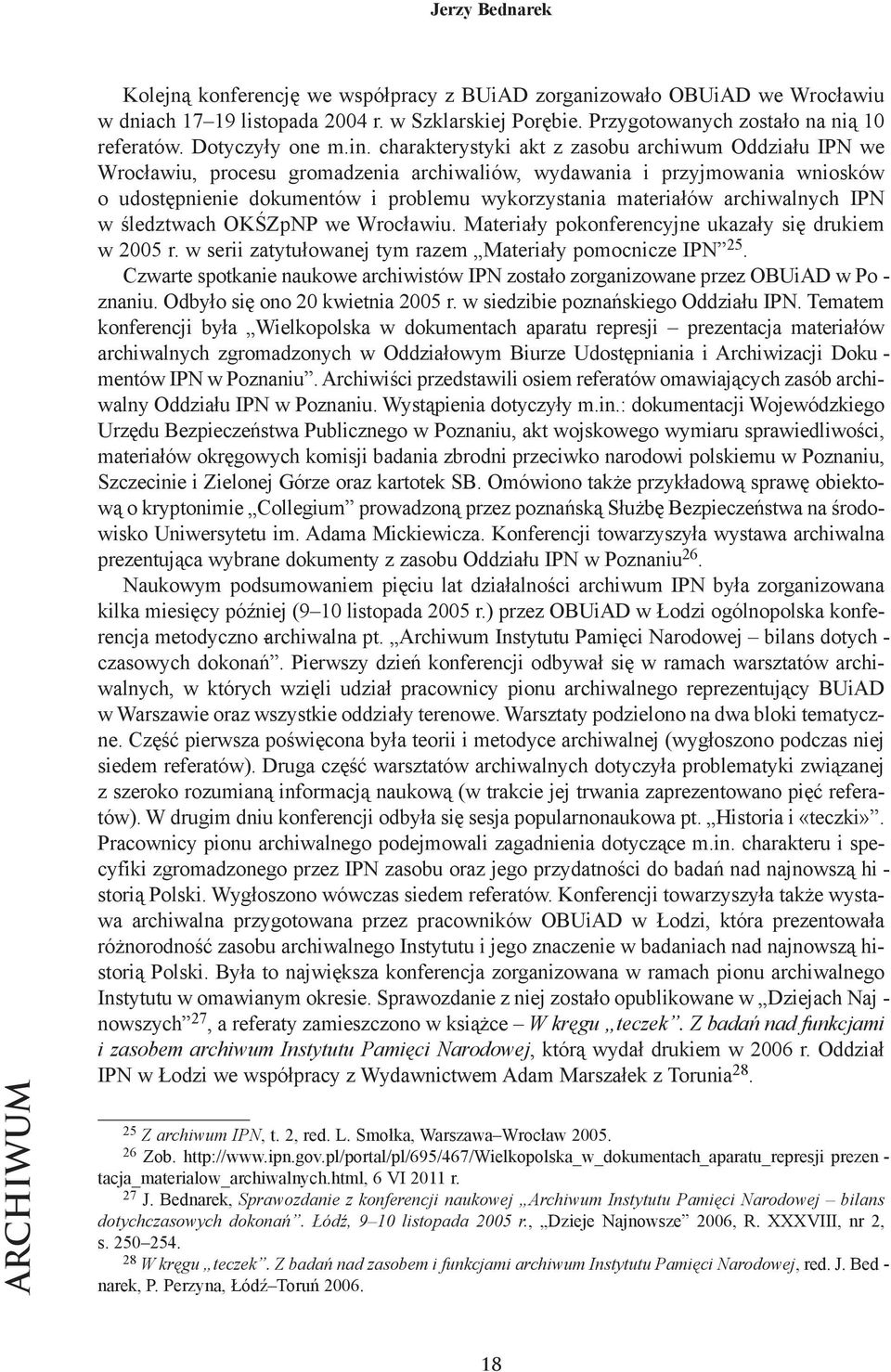 cha rak te ry sty ki akt z za so bu ar chi wum Od dzia łu IPN we Wro cła wiu, pro ce su gro ma dze nia ar chi wa liów, wy da wa nia i przyj mo wa nia wnio sków o udo stęp nie nie do ku men tów i pro