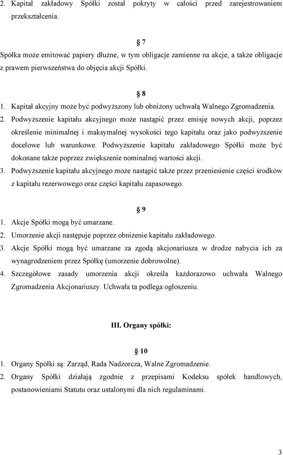 Kapitał akcyjny może być podwyższony lub obniżony uchwałą Walnego Zgromadzenia. 2.