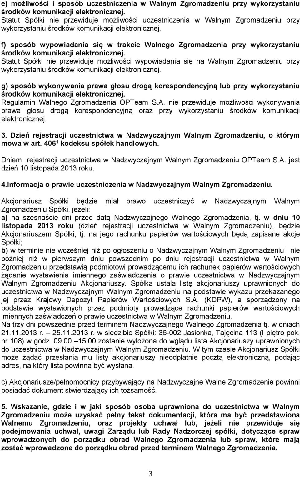 f) sposób wypowiadania się w trakcie Walnego Zgromadzenia przy wykorzystaniu środków komunikacji elektronicznej.